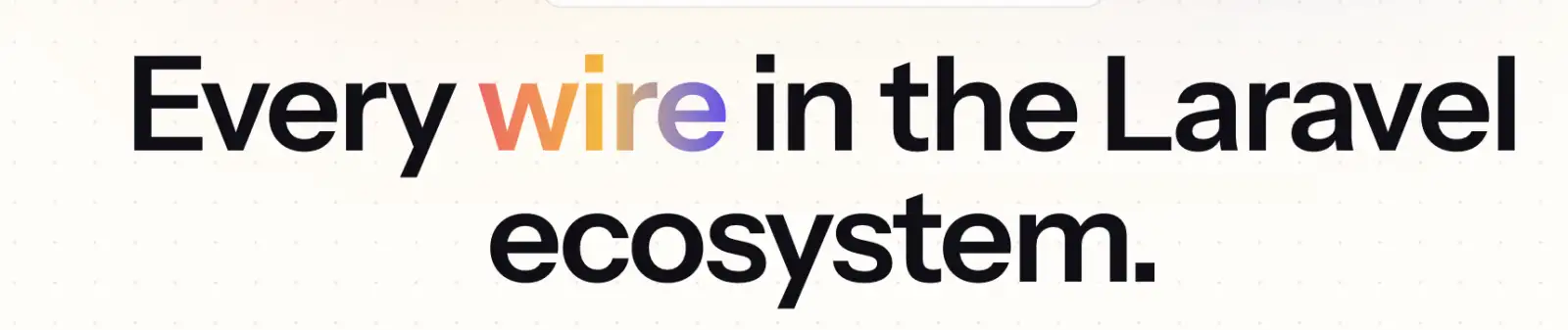 Photo with text: Every wire in the Laravel ecosystem