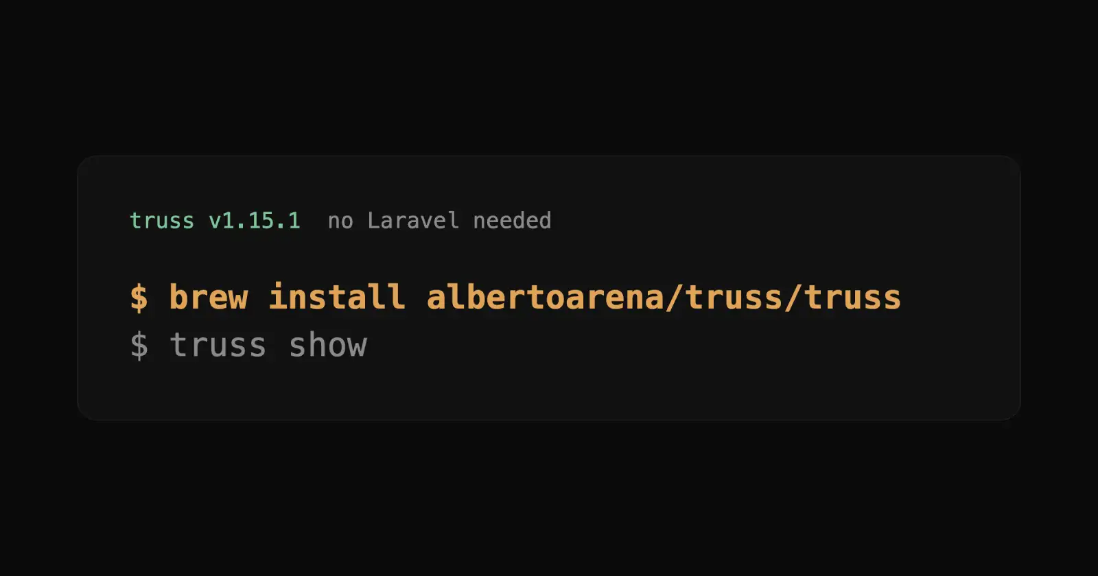 A dark terminal plate. Header: truss v1.15.1, no Laravel needed. Two commands: brew install albertoarena/truss/truss, then truss show.