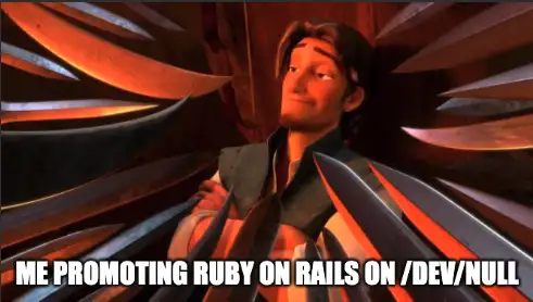 Meme format of a man having many swords pointed at him. The caption says "me promoting ruby on rails on /dev/null".