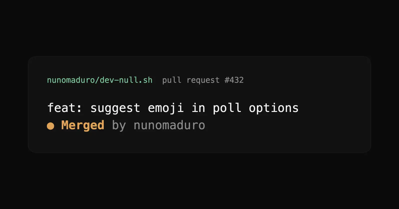 Dark code plate. In green, "nunomaduro/dev-null.sh", then "pull request #432". In white, "feat: suggest emoji in poll options". Below it, an amber dot and the word "Merged", then "by nunomaduro".
